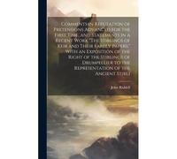Comments In Refutation Of Pretensions Advanced For The First Time, And Statements In A Recent Work "The Stirlings Of Keir And Their Family Papers," With An Exposition Of The Right Of The Stirlings Of
