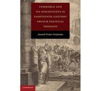 Commerce And Its Discontents In Eighteenth-Century French Political Thought