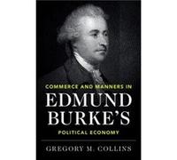 Commerce and Manners in Edmund Burkes Political Economy by Collins & Gregory M. Yale University & Connecticut Collins Gregory M. Yale University Connecticut (Auteur)