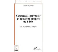 COMMERCE CARAVANIER ET RELATIONS SOCIALES AU BÉNIN: Les Wangara du Borgou
