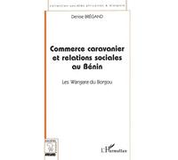 Commerce Caravanier Et Relations Sociales Au Bénin - Les Wangara Du Borgou