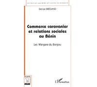 Denise Bregand – Commerce caravanier et relations sociales au Bénin – Les Wangara du Borgou – Livre