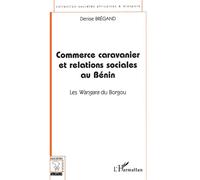 Commerce Caravanier Et Relations Sociales Au Bénin - Les Wangara Du Borgou