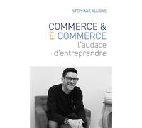 Commerce & E-commerce : l'audace d'entreprendre - Stéphane Alligne - Librinova - broché - Etude