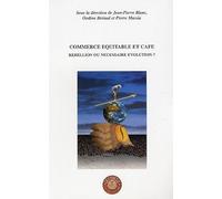 Commerce équitable et café : Rebellion ou nécessaire évolution ? Actes du colloque organisé par le Cercle de l'Art du Café