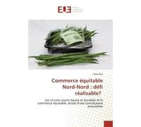 Commerce équitable Nord-Nord : défi réalisable? Les circuits courts locaux et durables et le commerce équitable, étude d'une tumultueuse association - Assia Aziz - Universitaires Europeennes - broché 