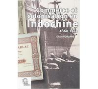Commerce et colonisation en Indochine (1860-1945)