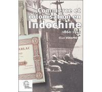 Commerce et colonisation en Indochine (1860-1945)