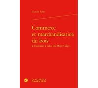 Commerce Et Marchandisation Du Bois À Toulouse À La Fin Du Moyen Age