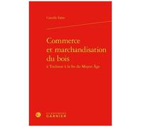 Commerce Et Marchandisation Du Bois À Toulouse À La Fin Du Moyen Age
