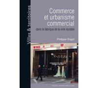 Commerce et urbanisme commercial dans la fabrique de la ville durable - Philippe Dugot - Presses Universitaires Du Midi - broché - Essai