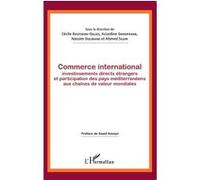 Commerce international, investissements directs étrangers et participation des pays méditerranéens aux chaînes de valeur mondiales Cécile Bastidon Gilles (Direction), Azzedine Ghoufrane (Direction), N