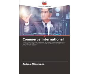 Commerce international: Stratégies, réglementation et pratiques managériales pour le 21e siècle