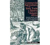Commercial Agriculture, The Slave Trade & Slavery In Atlantic Africa