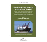 Commercial and military logistics dictionary (Book 2) Supplies, Storage, Transport/Transportation, Recovery, Maintenance, Repairs, Support - English / French - Jean-Claude Laloire - L'harmattan - broc