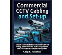 Commercial CCTV cabling and set-up: A Practical Guide to Professional IP Camera Wiring, PoE Networks, NVR Configuration, and Scalable Business Security Systems