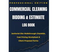 Commercial Cleaning Bidding & Estimate Log Book: Janitorial Site Walkthrough Checklist, Cost Pricing Worksheet & Client Proposal Forms