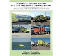 Commercial Drivers License Pre-Trip Inspection Training Manual: A No Nonsense Approach to Passing the CDL Pre-Trip Inspection on the First Try Robinson, Robert C. (Auteur)