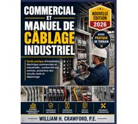 Commercial et Manuel de câblage industriel: Guide pratique d'installation électrique commerciale et industrielle : conformité aux normes, protection des circuits, tests et dépannage