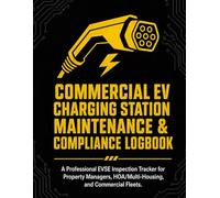 Commercial EV Charging Station Maintenance & Compliance Logbook: A Professional EVSE Inspection & Safety Tracker for Property Managers, Multi-Unit Housing (HOA/Apartment), and Commercial Fleets