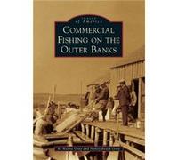 Commercial Fishing on the Outer Banks by R Wayne Gray & Nancy Beach Gray R Wayne Gray Nancy Beach Gray (Auteur)