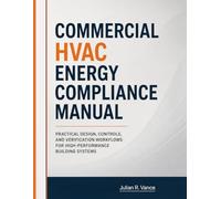 Commercial HVAC Energy Compliance Manual: Practical Design, Controls, and Verification Workflows for High-Performance Building Systems
