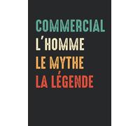 Commercial L'homme le mythe la légende: Carnet Commercial de notes humour - 110 pages lignées - métier cadeau Commercial original pour la retraire