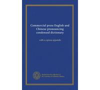 Commercial press English and Chinese pronouncing condensed dictionary: with a copious appendix