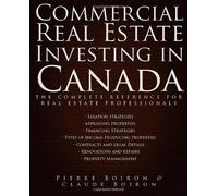 Commercial Real Estate Investing In Canada: The Complete Reference For Real Estate Professionals