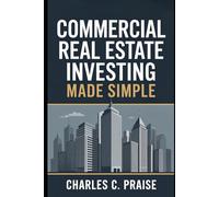 COMMERCIAL REAL ESTATE INVESTING MADE SIMPLE