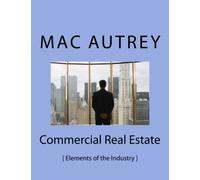 Commercial Real Estate Investment Short Guide: Elements of the Industry (Volume 1)