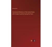 Commercial Relations Of The United States With Foreign Countries During The Years