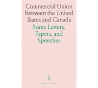 Commercial Union Between the United States and Canada: Some Letters, Papers, and Speeches