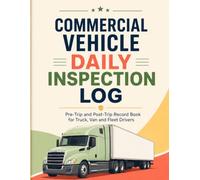 Commercial Vehicle Daily Inspection Log: Pre-Trip and Post-Trip Record Book for Truck, Van and Fleet Drivers