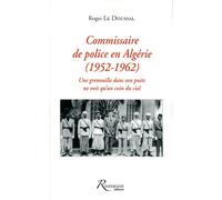 Commissaire de police en Algérie 1952-1962 - Roger Le Doussal - Riveneuve - broché - Récit
