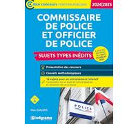 Commissaire de police et officier de police - Sujets types inédits (Catégorie A - Concours 2024-2025): Concours externes - Concours internes - À jour des réformes des 10 et 24 juillet 2023