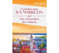 Commissaria Iva Markulin und Das Schweigen des Südens Ein Istrien-Kirmi - Ines Calic - Rowohlt E-Book - ebook (ePub) - Livre