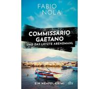 Commissario Gaetano und das letzte Abendmahl: Ein Neapel-Krimi
