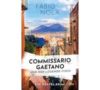 Commissario Gaetano und der lügende Fisch: Ein Neapel-Krimi | Auftakt zur großen Italien-Krimireihe