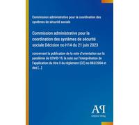 Commission administrative pour la coordination des systèmes de sécurité sociale Décision no H14 du 21 juin 2023: concernant la publication de la note ... II du règlement (CE) no 883/2004 et des [...]