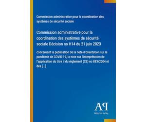 Commission administrative pour la coordination des systèmes de sécurité sociale Décision no H14 du 21 juin 2023: concernant la publication de la note ... II du règlement (CE) no 883/2004 et des [...]