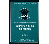 Commission Centrale Des Marches Numero 2016 : Marches Publics Industriels - Cahier Des Clauses Administratives Générales
