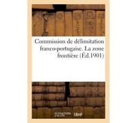 Commission de délimitation franco-portugaise. La zone frontière (Éd.1901) - Collectif - Hachette Bnf - broché - Livre
