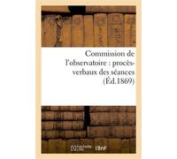 Commission de l'observatoire : procès-verbaux des séances, rapport à l'académie et pièces annexées . 1868-1869 - Collectif - Hachette Bnf - broché - Livre