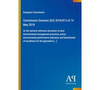 Commission Decision (EU) 2018/813 of 14 May 2018: on the sectoral reference document on best environmental management practices, sector environmental ... of excellence for the agriculture [...]