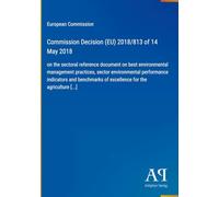 Commission Decision (EU) 2018/813 of 14 May 2018: on the sectoral reference document on best environmental management practices, sector environmental ... of excellence for the agriculture [...]