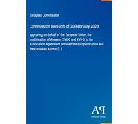 Commission Decision of 20 February 2023: approving, on behalf of the European Union, the modification of Annexes XVII-C and XVII-D to the Association ... European Union and the European Atomic [...]