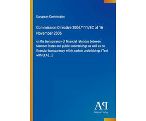 Commission Directive 2006/111/EC of 16 November 2006: on the transparency of financial relations between Member States and public undertakings as well ... certain undertakings (Text with EEA [...]