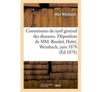 Commission Du Tarif Général Des Douanes - Déposition De Mm - Baudot, Hatet, Weinbach, 12 Juin 1878
