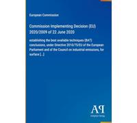 Commission Implementing Decision (EU) 2020/2009 of 22 June 2020: establishing the best available techniques (BAT) conclusions, under Directive ... on industrial emissions, for surface [...]